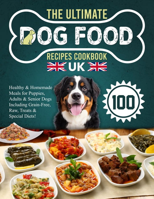 The Ultimate Dog Food Recipes Cookbook UK: 100 Healthy & Homemade Meals for Puppies, Adults & Senior Dogs Including Grain-Free, Raw, Treats & Special Diets!